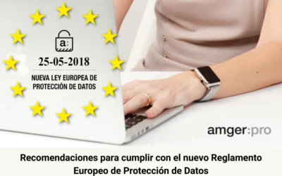 Recomendaciones para cumplir con el nuevo Reglamento Europeo de Protección de Datos